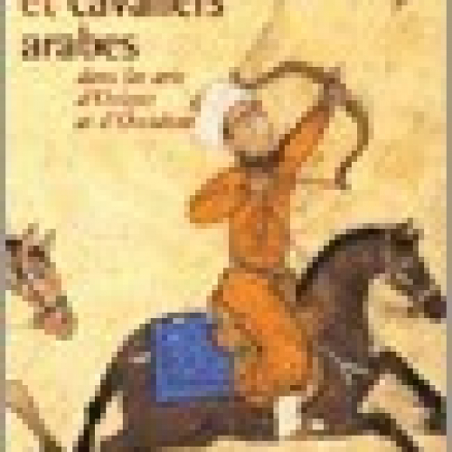 Chevaux et cavaliers arabes dans les arts d'Orient et d' Occident