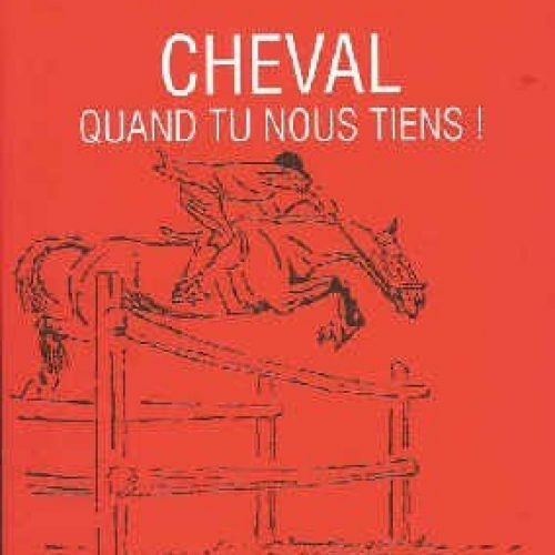 Cheval quand tu nous tiens!