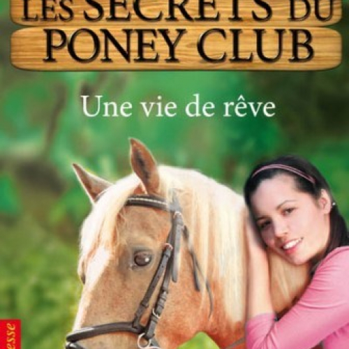 Les secrets du poney-club Tome 4 : Une vie de rêve